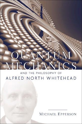 Quantum Mechanics and the Philosophy of Alfred North Whitehead Epperson