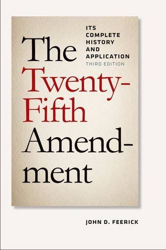 The Twenty–Fifth Amendment – Its Complete History and Applications, Third Editi…
