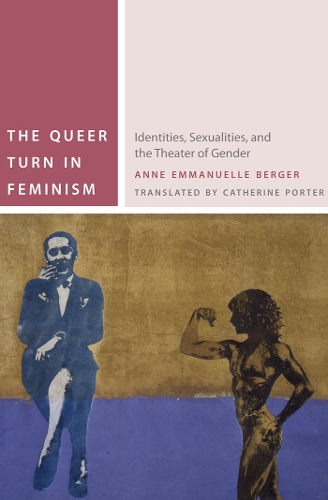 The Queer Turn in Feminism – Identities, Sexualities, and the Theater of Gender