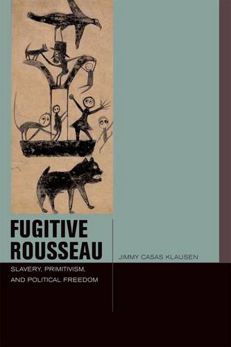 Fugitive Rousseau – Slavery, Primitivism, and Political Freedom Klausen Hardback