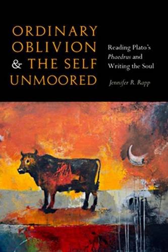 Ordinary Oblivion and the Self Unmoored – Reading Plato′s Phaedrus and Writing …