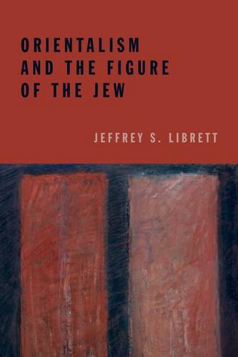 Orientalism and the Figure of the Jew Librett Hardback John Wiley & Sons