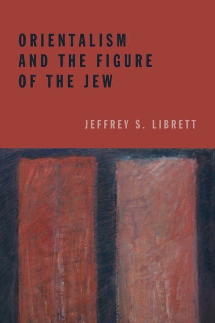 Orientalism and the Figure of the Jew Librett Paperback John Wiley & Sons