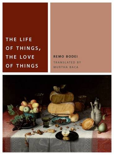 The Life of Things, the Love of Things Bodei Baca Hardback John Wiley & Sons