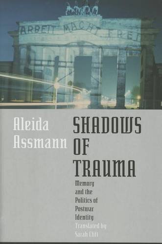 Shadows of Trauma – Memory and the Politics of Postwar Identity Assmann Clift