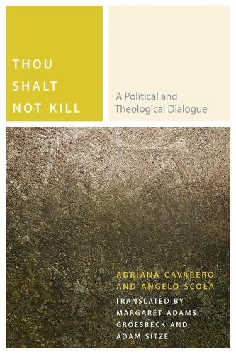 Thou Shalt Not Kill – A Political and Theological Dialogue Cavarero Scola