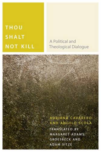 Thou Shalt Not Kill – A Political and Theological Dialogue Cavarero Scola