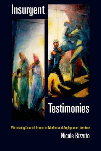 Insurgent Testimonies – Witnessing Colonial Trauma in Modern and Anglophone Lit…