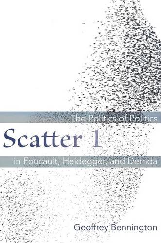 Scatter 1 – The Politics of Politics in Foucault, Heidegger, and Derrida