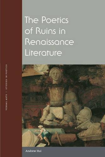 The Poetics of Ruins in Renaissance Literature Hui Hardback John Wiley & Sons