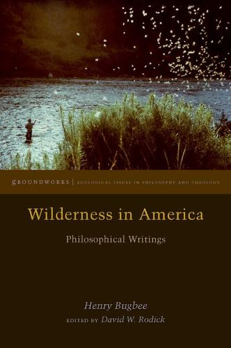 Wilderness in America – Philosophical Writings Bugbee Rodick Hardback