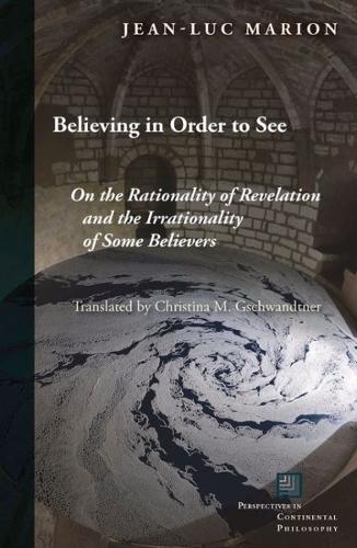 Believing in Order to See – On the Rationality of Revelation and the Irrational…