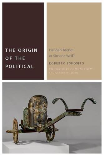The Origin of the Political – Hannah Arendt or Simone Weil? Esposito Binetti