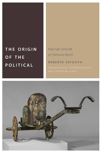 The Origin of the Political – Hannah Arendt or Simone Weil? Esposito Binetti