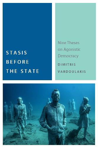 Stasis Before the State – Nine Theses on Agonistic Democracy Vardoulakis
