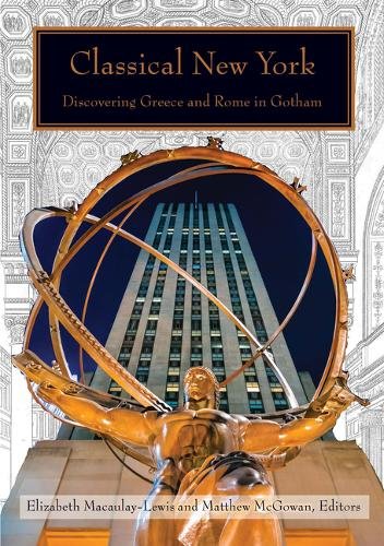 Classical New York – Discovering Greece and Rome in Gotham Macaulay–lewis
