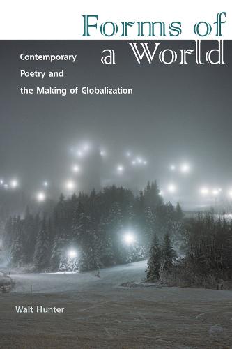 Forms of a World – Contemporary Poetry and the Making of Globalization Hunter