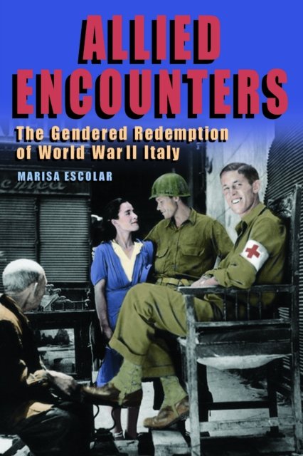 Allied Encounters – The Gendered Redemption of World War II Italy Escolar