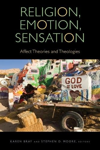 Religion, Emotion, Sensation – Affect Theories and Theologies Bray Moore Arthur