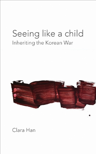Seeing Like a Child – Inheriting the Korean War Han Rechtman Paperback