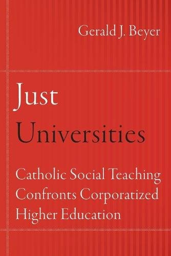 Just Universities – Catholic Social Teaching Confronts Corporatized Higher Educ…