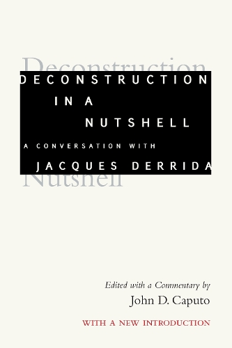 Deconstruction in a Nutshell – A Conversation with Jacques Derrida, With a New …