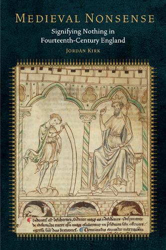 Medieval Nonsense – Signifying Nothing in Fourteenth–Century England Kirk