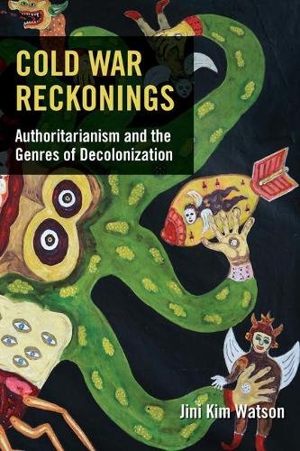 Cold War Reckonings – Authoritarianism and the Genres of Decolonization Watson
