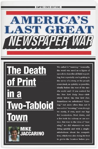America`s Last Great Newspaper War – The Death of Print in a Two–Tabloid Town