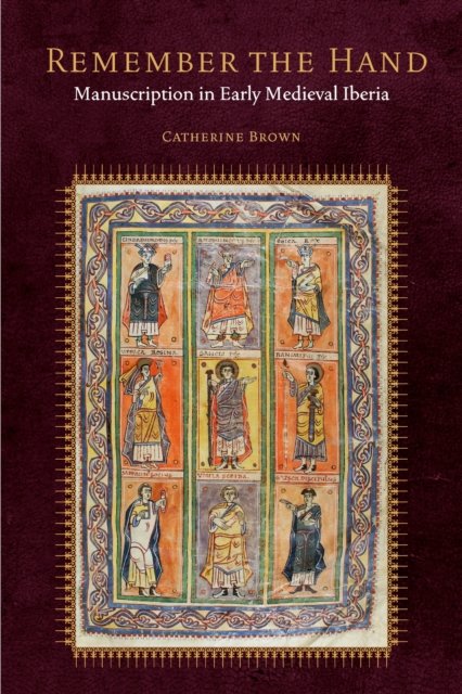 Remember the Hand – Manuscription in Early Medieval Iberia Brown Hardback