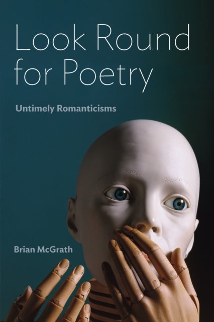 Look Round for Poetry – Untimely Romanticisms Mcgrath Hardback John Wiley & Sons