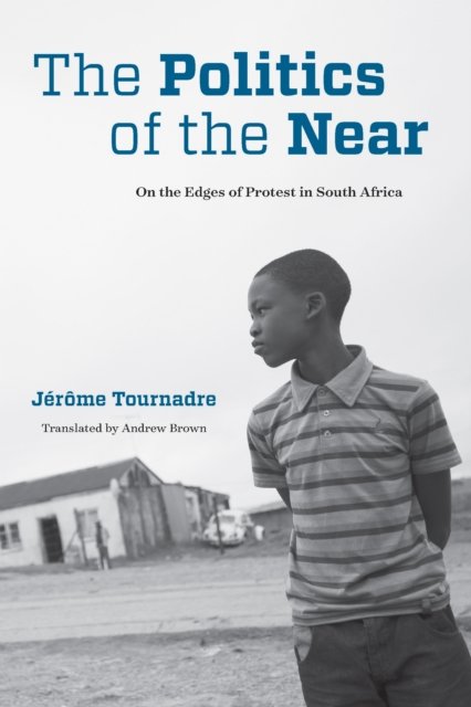 The Politics of the Near – On the Edges of Protest in South Africa Tournadre