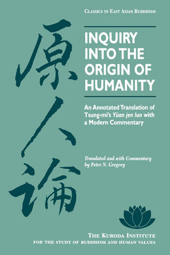 Inquiry into the Origin of Humanity – An Annotated Translation of Tsung–mi`s """"…