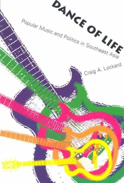 Dance of Life – Popular Music and Politics in Southeast Asia Lockard Paperback