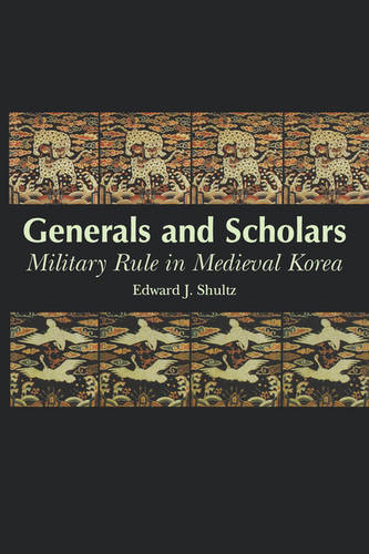 Generals and Scholars – Military Rule in Medieval Korea Shultz Paperback