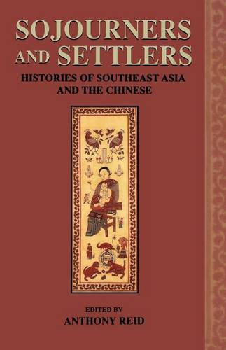 Sojourners and Settlers – Histories of Southeast Asia and the Chinese Reid