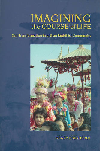 Imagining the Course of Life – Self–transformation in a Shan Buddhist Community