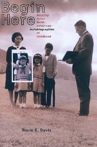 Begin Here – Reading Asian North American Autobiographies of Childhood Davis