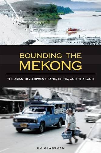 Bounding the Mekong – The Asian Development Bank, China, and Thailand Kruspe