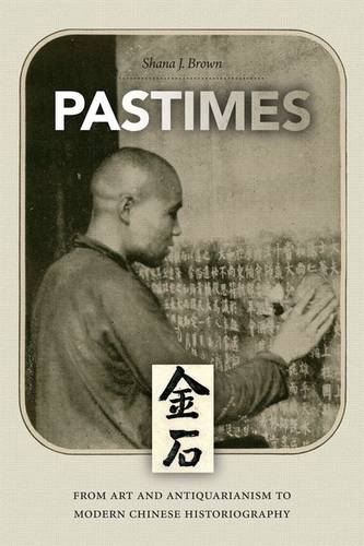 Pastimes – From Art and Antiquarianism to Modern Chinese History Brown Hardback