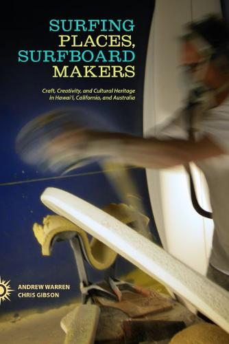 Surfing Places, Surfboard Makers – Craft, Creativity, and Cultural Heritage in …