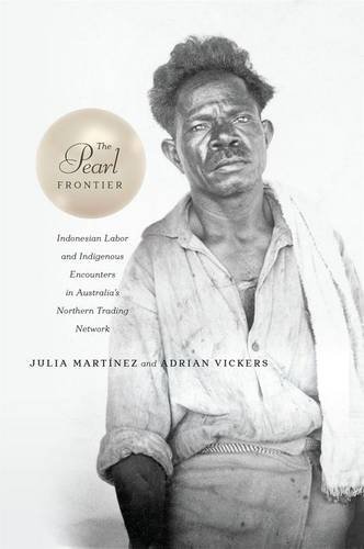 The Pearl Frontier – Indonesian Labor and Indigenous Encounters in Australia`s …