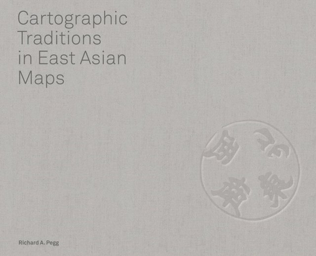 Cartographic Traditions in East Asian Maps Pegg Hardback 9780824847654