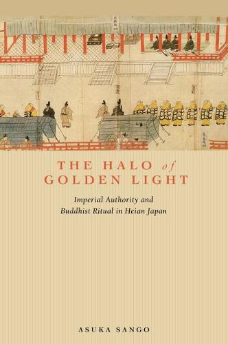 The Halo of Golden Light – Imperial Authority and Buddhist Ritual in Heian Japa…