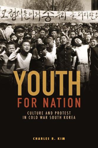 Youth for Nation – Culture and Protest in Cold War South Korea Kim Paperback