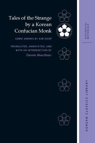 Tales of the Strange by a Korean Confucian Monk – Kumo sinhwa by Kim Sisup