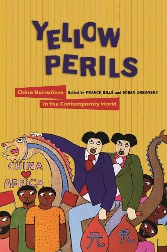 Yellow Perils – China Narratives in the Contemporary World Billé Urbansky