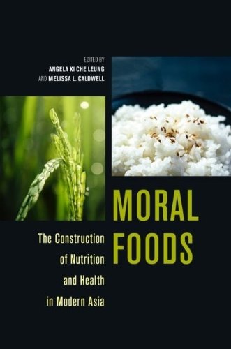 Moral Foods – The Construction of Nutrition and Health in Modern Asia Leung