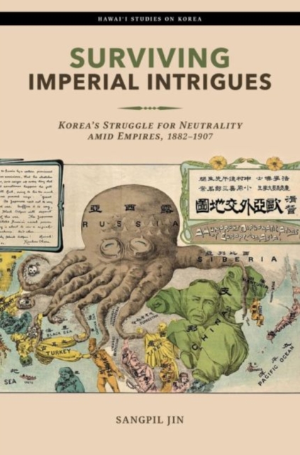Surviving Imperial Intrigues – Korea`s Struggle for Neutrality amid Empires, 18…