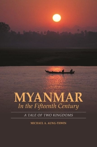 Myanmar in the Fifteenth Century – A Tale of Two Kingdoms Aung–thwin Paperback